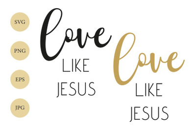 Love like Jesus SVG, Love SVG, Jesus SVG, Christian SVG