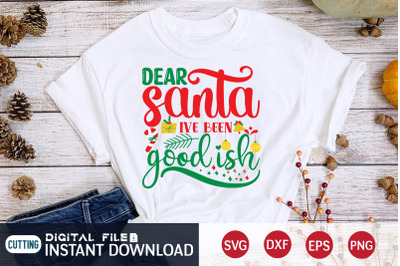 Dear Santa i&#039;ve Been Good ish SVG