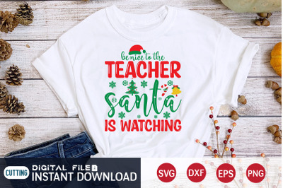 Be Nice to the Teacher Santa is Watching SVG