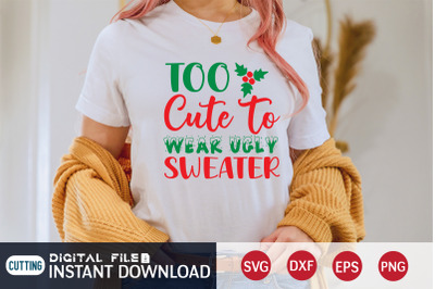 Too Cute to Wear Ugly Sweater SVG