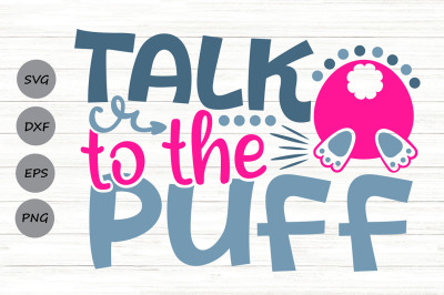 Talk To The Puff Svg, Easter Bunny Svg, Funny Easter Svg.