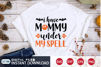 I Have Mommy Under my Spell SVG