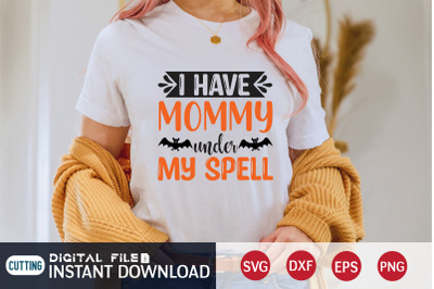 I Have Mommy Under my Spell SVG
