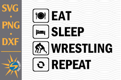 Eat Sleep Wrestling Reapeat SVG, PNG, DXF Digital Files Include