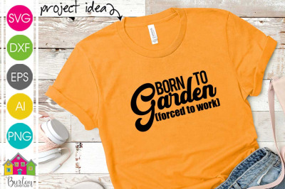 Born to Garden Forced to Work SVG File | Gardening SVG File
