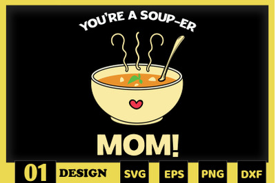 You&#039;re Soup-er Mom Mother Puns