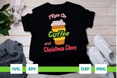 I run on Coffee and Christmas Cheer