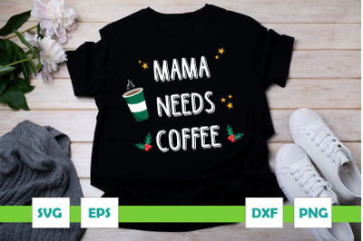 Mama needs Coffee Christmas Coffee