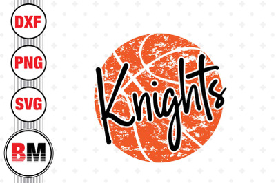 Knights Distressed Basketball SVG, PNG, DXF Files