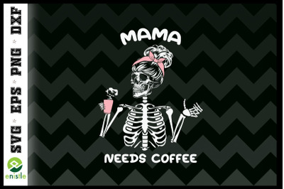 Mama Needs Coffee Skeleton Mom