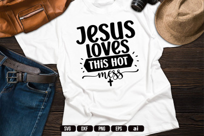 Jesus loves this Hot Mess SVG