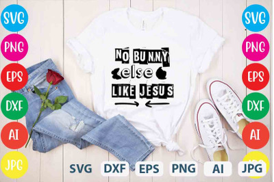 No Bunny Else Like Jesus SVG cut file