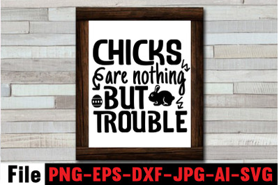 Chicks Are Nothing But Trouble SVG cut file