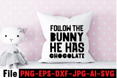 Follow The Bunny He Has Chocolate SVG cut file