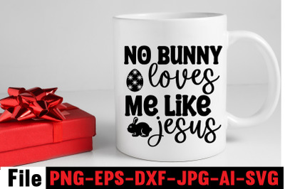 No Bunny Loves Me Like Jesus SVG cut file