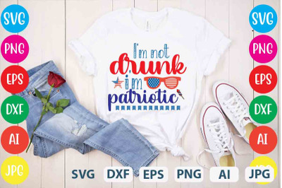 I&#039;m Not Drunk I&#039;m Patriotic SVG cut file,4th of july mega svg bundle,