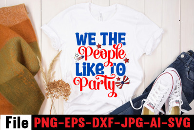 We The People Like To Party SVG cut file,4th of july mega svg bundle,