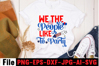 We The People Like To Party  SVG cut file&2C;4th of july mega svg bundle&2C;