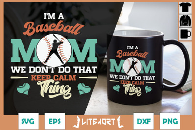 Baseball Mom Don&#039;t Keep Calm Thing