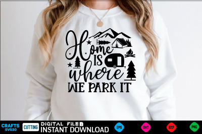 Home is where we park it camping Svg&2C; camping Shirt&2C; camping Funny  Sh