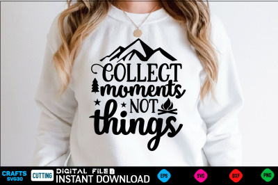 Collect moments not things camping Svg&2C; camping Shirt&2C; camping Funny