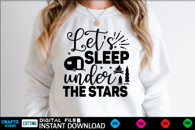 Let&amp;&23;039;s sleep under the stars camping Svg&2C; camping Shirt&2C; camping Funny