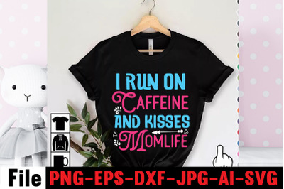 I Run On Caffeine And Kisses Momlife SVG cut file&2C;happy mothers day sv