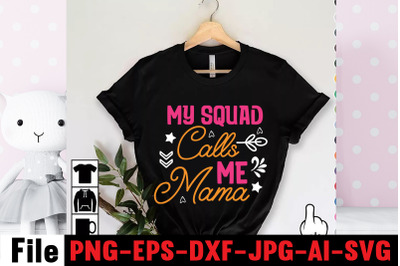 My Squad Calls Me Mama SVG cut file&2C;happy mothers day svg free&2C; mother