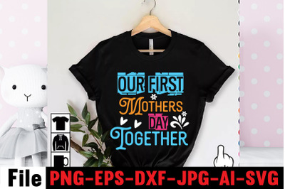 Our First Mothers Day Together SVG cut file,happy mothers day svg free