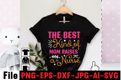 The Best Kind Of Mom Raises A Nurse SVG cut file&2C;happy mothers day svg