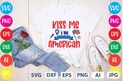 Kiss Me I&amp;&23;039;m American SVG cut file&2C;4th July &2C;Designs 4th Of July Design