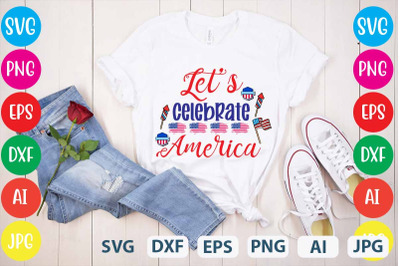 Let&amp;&23;039;s Celebrate America SVG cut file&2C;4th July &2C;Designs 4th Of July Des