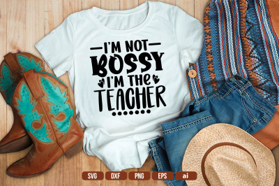 I&#039;m not Bossy I&#039;m the Teacher SVG