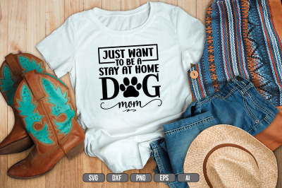 Just Want To Be a Stay At Home Dog Mom SVG