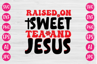 Raised On Sweet Tea And Jesus  RETRO DESIGN