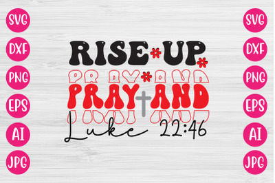 Rise Up Pray And Luke 22&3A;46 RETRO DESIGN