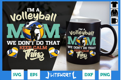 Volleyball Mom Don&#039;t Keep Calm Thing