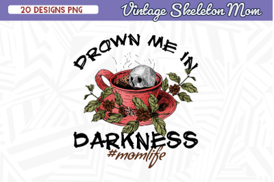 Drown me in Darkness Mom life Skeleton