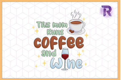 This Mom runs on Coffee and Wine