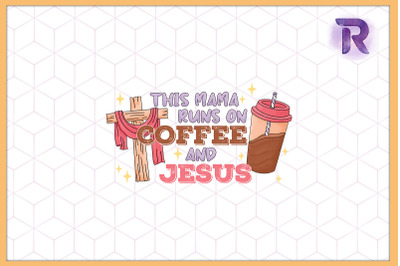 This Mom runs on Coffee and Jesus