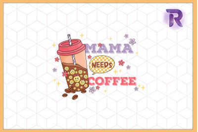 Mama needs Coffee Mom Mother&#039;s day