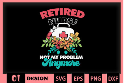 Retired Nurse Not My Problem Anymore