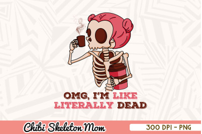 OMG Literally Dead Chibi Skeleton Mom