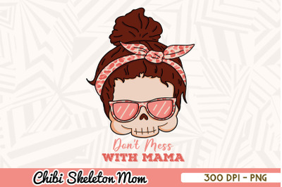 Chibi Skeleton Mom Don&#039;t Mess With Mama