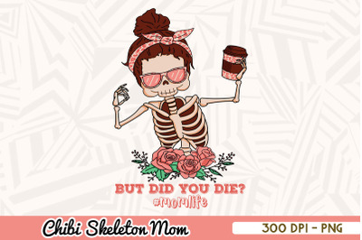 But Did you Die Chibi Skeleton Mom