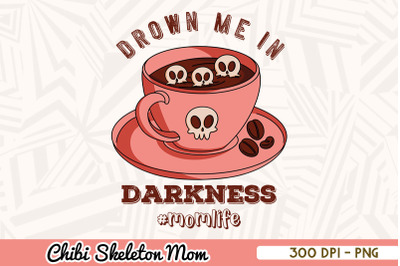 Drown me in Darkness Mom Chibi Skeleton