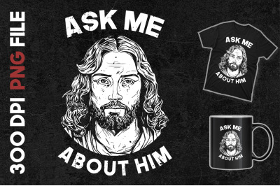 Ask Me About Him Ask Me About Jesus