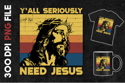 Y&amp;&23;039;all Seriously Need Jesus