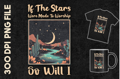 The Stars Were Made To Worship So Will I