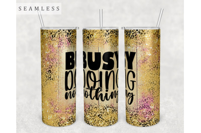 Busy Doing Nothing Tumbler Wrap, 20 Oz Skinny Tumbler Sublimation PNG